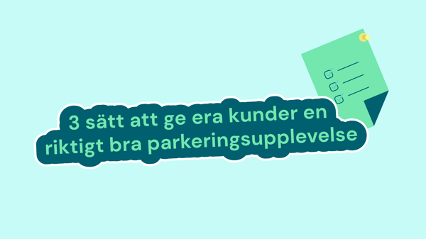 3 sätt att ge era kunder en riktigt bra parkeringsupplevelse